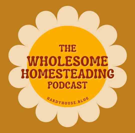 Wholesome Homesteading Podcast Cover - Hardy House Homestead
